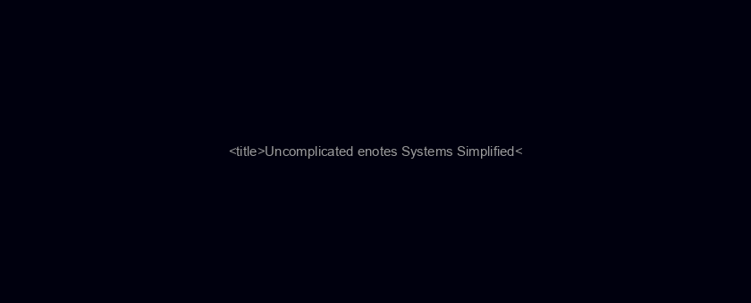 <title>Uncomplicated enotes Systems Simplified</title>